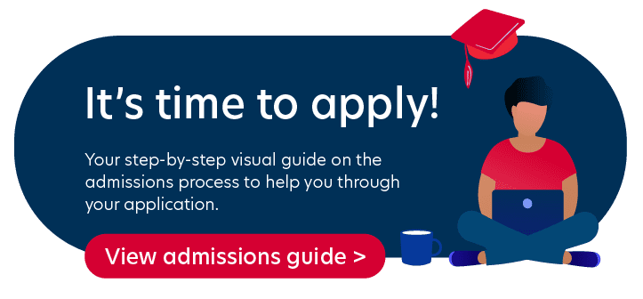 View our admissions process guide for help on applying for one of our programs